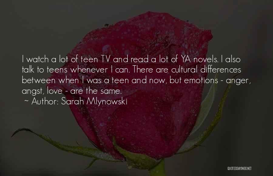 Sarah Mlynowski Quotes: I Watch A Lot Of Teen Tv And Read A Lot Of Ya Novels. I Also Talk To Teens Whenever