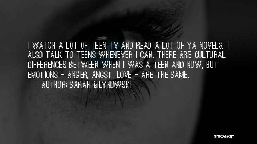 Sarah Mlynowski Quotes: I Watch A Lot Of Teen Tv And Read A Lot Of Ya Novels. I Also Talk To Teens Whenever