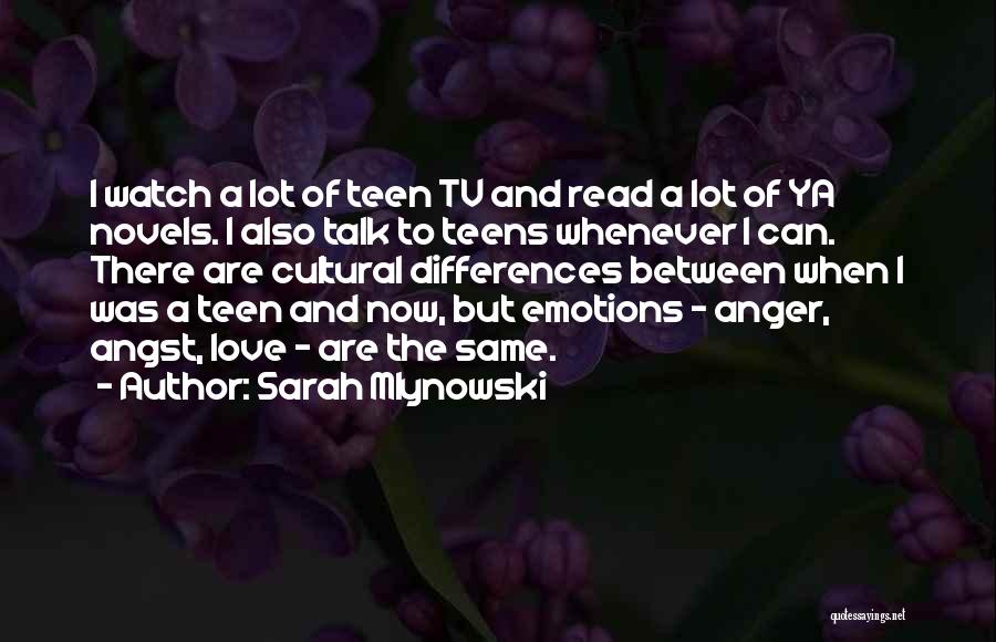 Sarah Mlynowski Quotes: I Watch A Lot Of Teen Tv And Read A Lot Of Ya Novels. I Also Talk To Teens Whenever