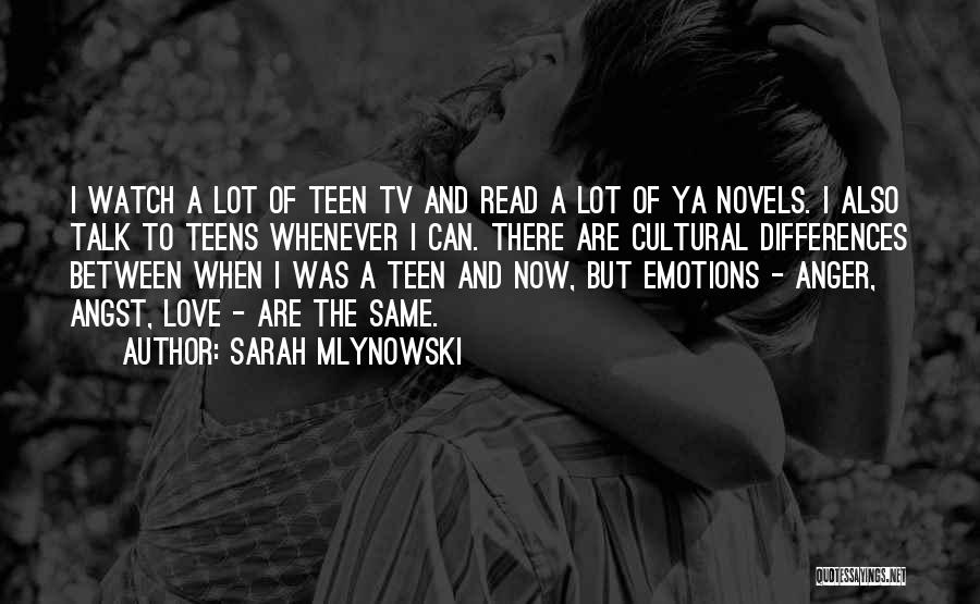 Sarah Mlynowski Quotes: I Watch A Lot Of Teen Tv And Read A Lot Of Ya Novels. I Also Talk To Teens Whenever