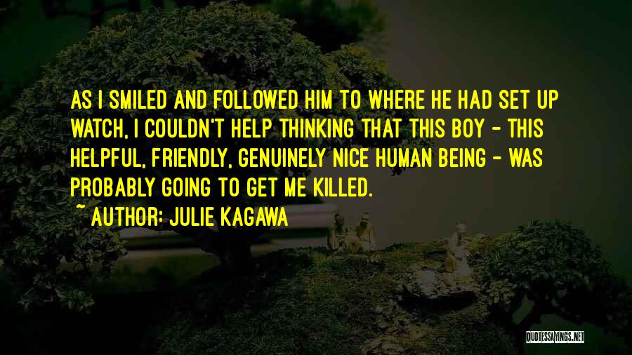 Julie Kagawa Quotes: As I Smiled And Followed Him To Where He Had Set Up Watch, I Couldn't Help Thinking That This Boy