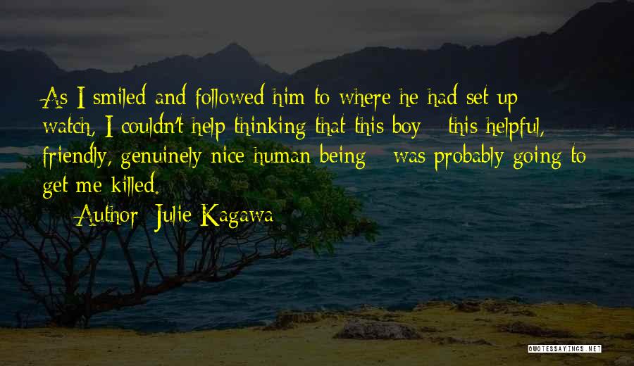 Julie Kagawa Quotes: As I Smiled And Followed Him To Where He Had Set Up Watch, I Couldn't Help Thinking That This Boy