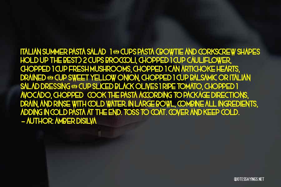 Amber Disilva Quotes: Italian Summer Pasta Salad 1 ½ Cups Pasta (bowtie And Corkscrew Shapes Hold Up The Best) 2 Cups Broccoli, Chopped