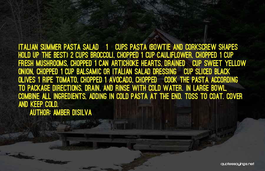 Amber Disilva Quotes: Italian Summer Pasta Salad 1 ½ Cups Pasta (bowtie And Corkscrew Shapes Hold Up The Best) 2 Cups Broccoli, Chopped