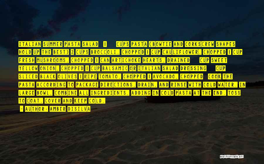 Amber Disilva Quotes: Italian Summer Pasta Salad 1 ½ Cups Pasta (bowtie And Corkscrew Shapes Hold Up The Best) 2 Cups Broccoli, Chopped