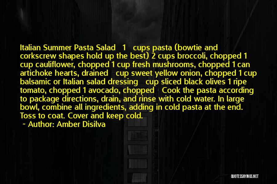 Amber Disilva Quotes: Italian Summer Pasta Salad 1 ½ Cups Pasta (bowtie And Corkscrew Shapes Hold Up The Best) 2 Cups Broccoli, Chopped