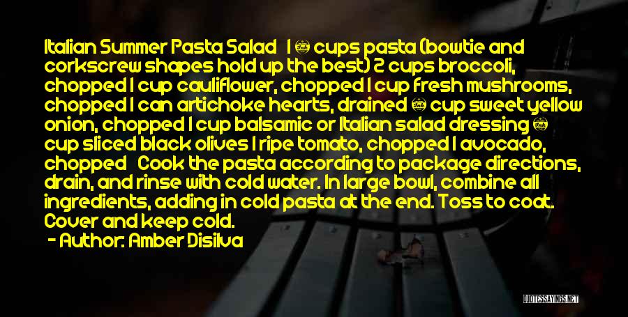 Amber Disilva Quotes: Italian Summer Pasta Salad 1 ½ Cups Pasta (bowtie And Corkscrew Shapes Hold Up The Best) 2 Cups Broccoli, Chopped