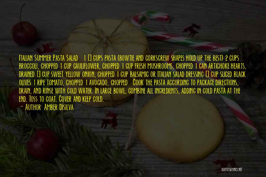 Amber Disilva Quotes: Italian Summer Pasta Salad 1 ½ Cups Pasta (bowtie And Corkscrew Shapes Hold Up The Best) 2 Cups Broccoli, Chopped
