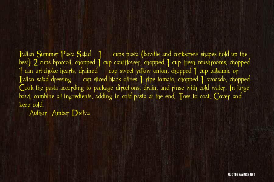 Amber Disilva Quotes: Italian Summer Pasta Salad 1 ½ Cups Pasta (bowtie And Corkscrew Shapes Hold Up The Best) 2 Cups Broccoli, Chopped