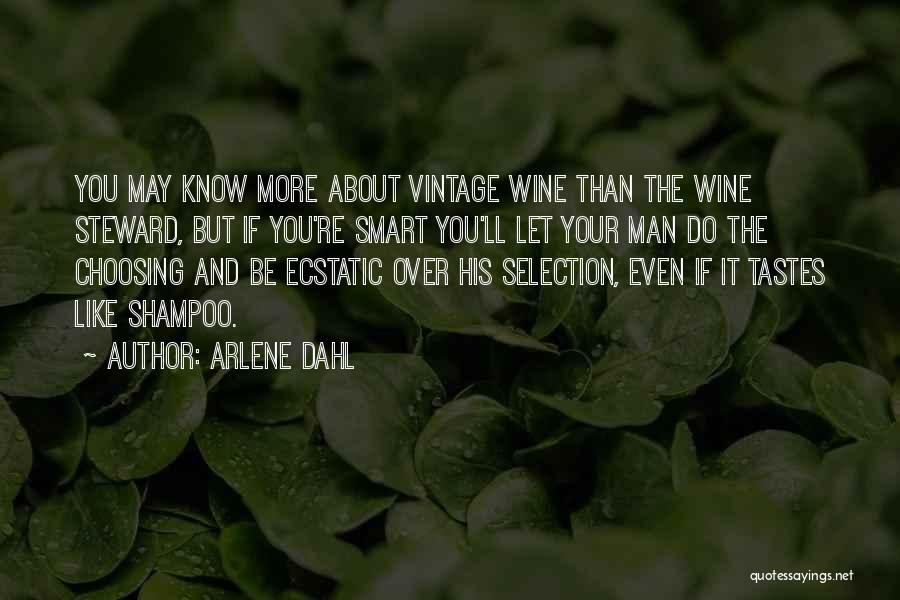 Arlene Dahl Quotes: You May Know More About Vintage Wine Than The Wine Steward, But If You're Smart You'll Let Your Man Do