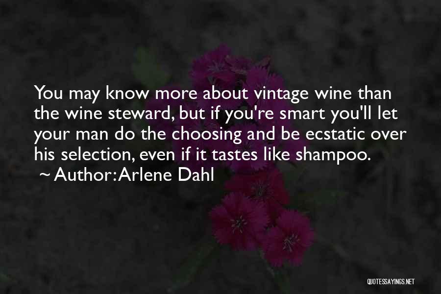 Arlene Dahl Quotes: You May Know More About Vintage Wine Than The Wine Steward, But If You're Smart You'll Let Your Man Do