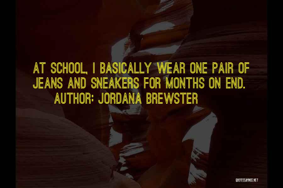 Jordana Brewster Quotes: At School, I Basically Wear One Pair Of Jeans And Sneakers For Months On End.