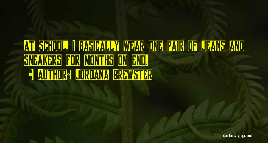 Jordana Brewster Quotes: At School, I Basically Wear One Pair Of Jeans And Sneakers For Months On End.