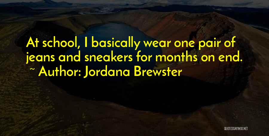 Jordana Brewster Quotes: At School, I Basically Wear One Pair Of Jeans And Sneakers For Months On End.