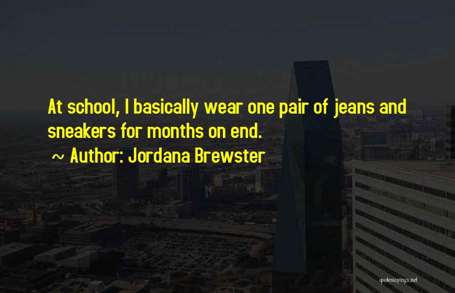 Jordana Brewster Quotes: At School, I Basically Wear One Pair Of Jeans And Sneakers For Months On End.