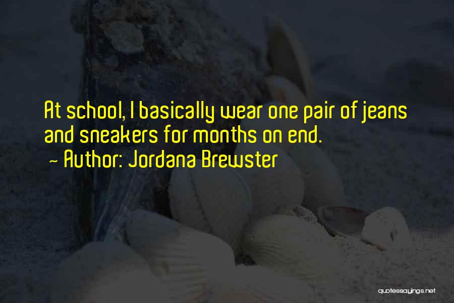 Jordana Brewster Quotes: At School, I Basically Wear One Pair Of Jeans And Sneakers For Months On End.