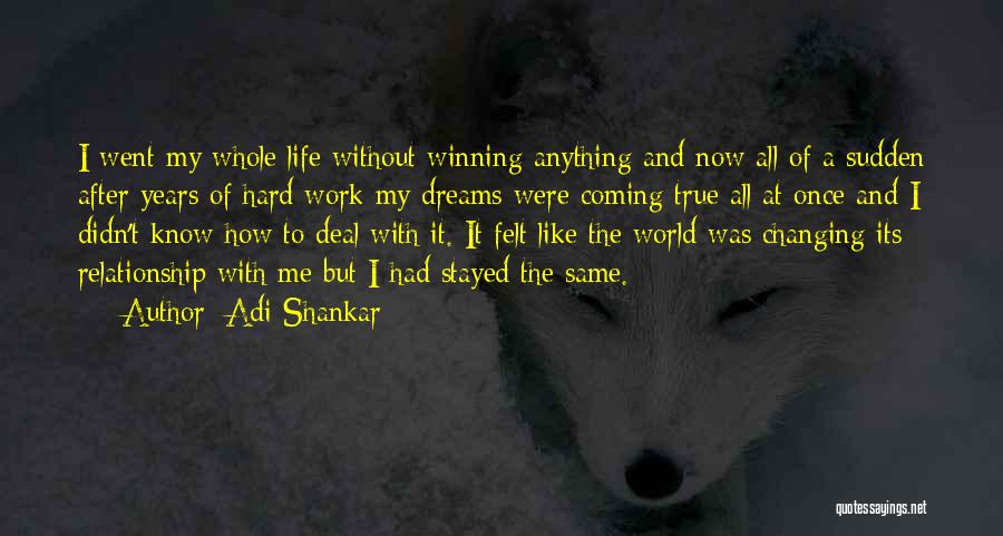 Adi Shankar Quotes: I Went My Whole Life Without Winning Anything And Now All Of A Sudden After Years Of Hard Work My