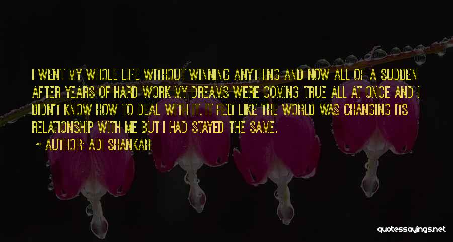 Adi Shankar Quotes: I Went My Whole Life Without Winning Anything And Now All Of A Sudden After Years Of Hard Work My