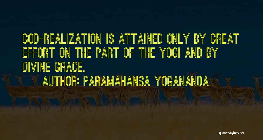 Paramahansa Yogananda Quotes: God-realization Is Attained Only By Great Effort On The Part Of The Yogi And By Divine Grace.
