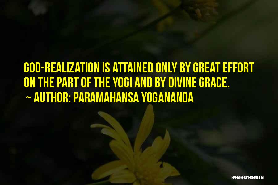 Paramahansa Yogananda Quotes: God-realization Is Attained Only By Great Effort On The Part Of The Yogi And By Divine Grace.