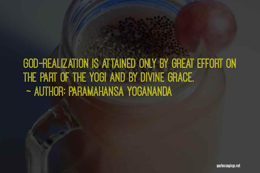 Paramahansa Yogananda Quotes: God-realization Is Attained Only By Great Effort On The Part Of The Yogi And By Divine Grace.