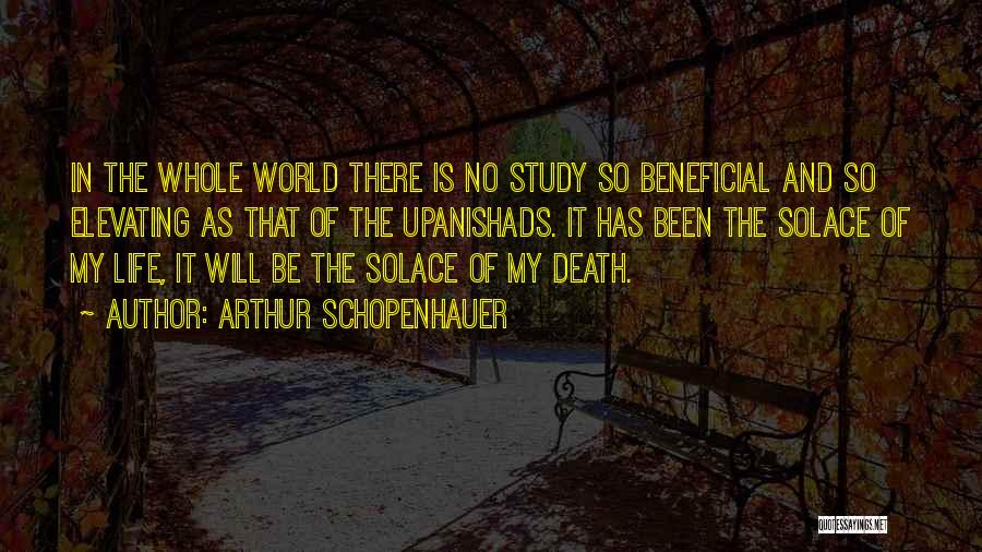 Arthur Schopenhauer Quotes: In The Whole World There Is No Study So Beneficial And So Elevating As That Of The Upanishads. It Has
