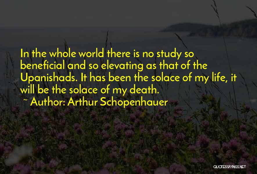 Arthur Schopenhauer Quotes: In The Whole World There Is No Study So Beneficial And So Elevating As That Of The Upanishads. It Has