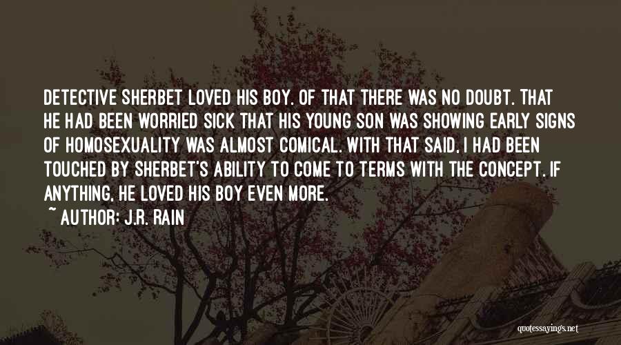 J.R. Rain Quotes: Detective Sherbet Loved His Boy. Of That There Was No Doubt. That He Had Been Worried Sick That His Young