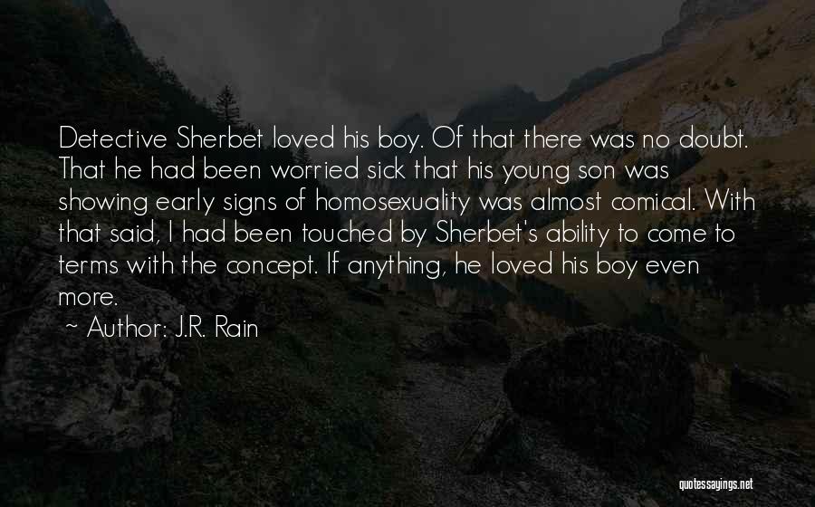 J.R. Rain Quotes: Detective Sherbet Loved His Boy. Of That There Was No Doubt. That He Had Been Worried Sick That His Young