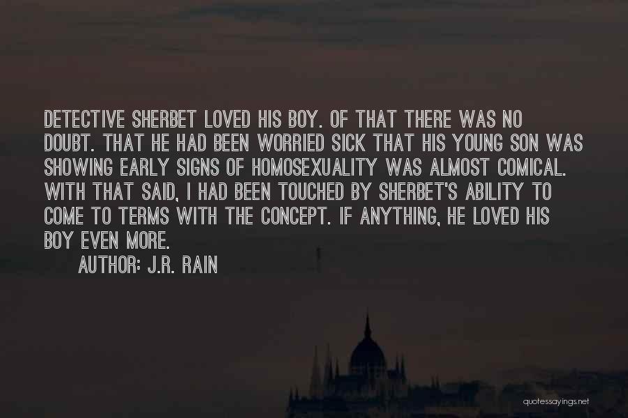 J.R. Rain Quotes: Detective Sherbet Loved His Boy. Of That There Was No Doubt. That He Had Been Worried Sick That His Young