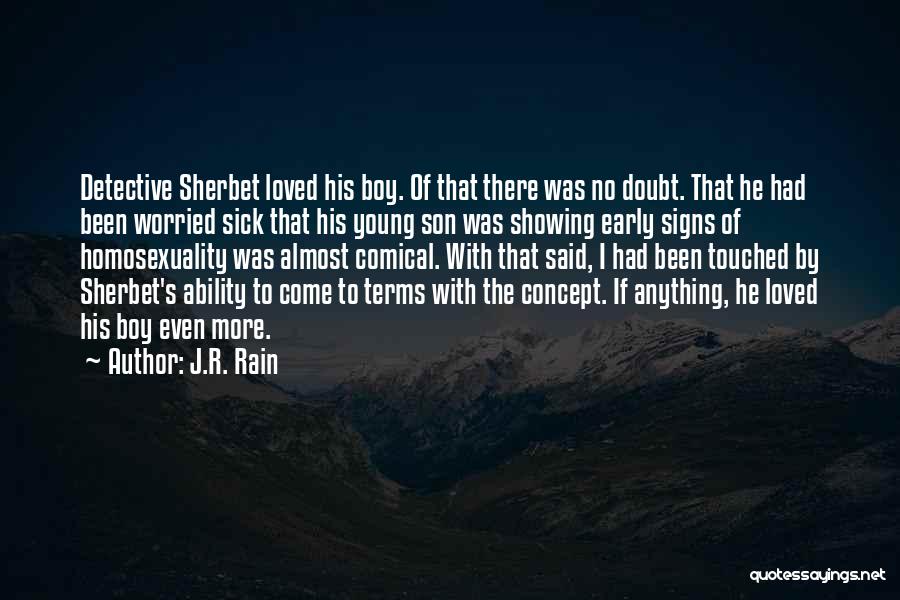 J.R. Rain Quotes: Detective Sherbet Loved His Boy. Of That There Was No Doubt. That He Had Been Worried Sick That His Young