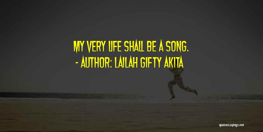 Lailah Gifty Akita Quotes: My Very Life Shall Be A Song.