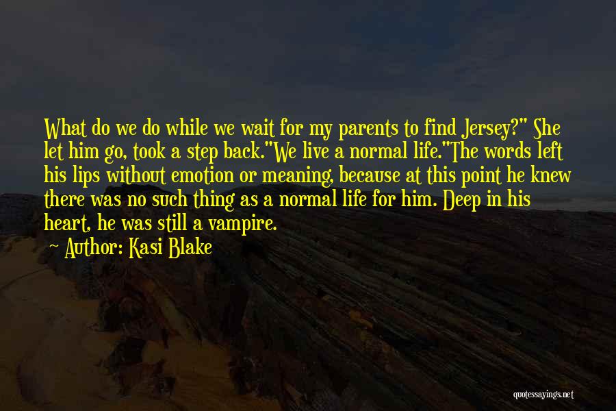 Kasi Blake Quotes: What Do We Do While We Wait For My Parents To Find Jersey? She Let Him Go, Took A Step