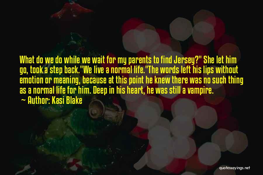 Kasi Blake Quotes: What Do We Do While We Wait For My Parents To Find Jersey? She Let Him Go, Took A Step