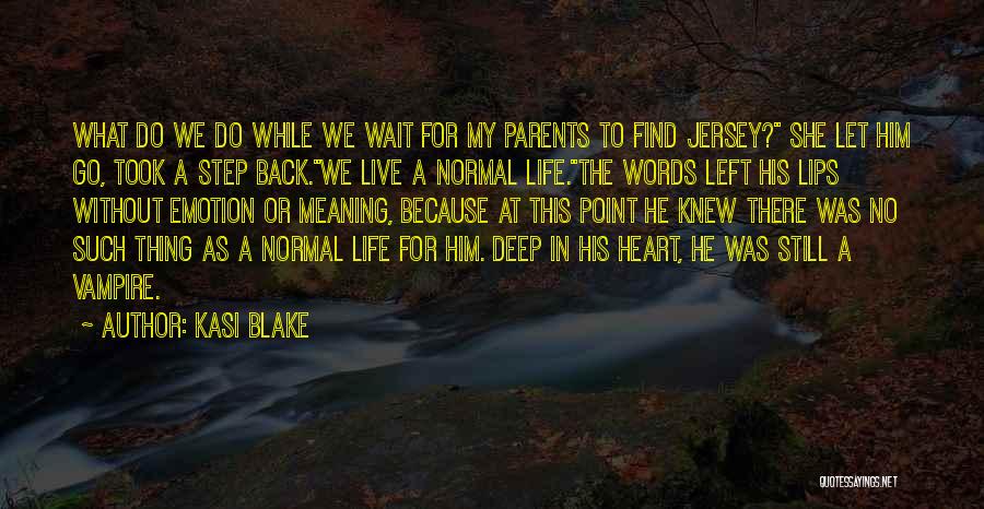 Kasi Blake Quotes: What Do We Do While We Wait For My Parents To Find Jersey? She Let Him Go, Took A Step