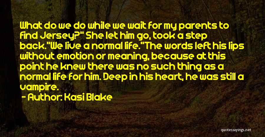 Kasi Blake Quotes: What Do We Do While We Wait For My Parents To Find Jersey? She Let Him Go, Took A Step