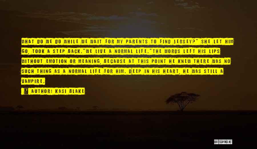 Kasi Blake Quotes: What Do We Do While We Wait For My Parents To Find Jersey? She Let Him Go, Took A Step