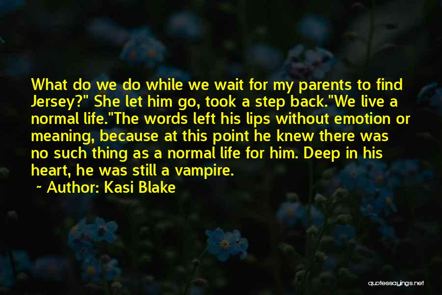 Kasi Blake Quotes: What Do We Do While We Wait For My Parents To Find Jersey? She Let Him Go, Took A Step