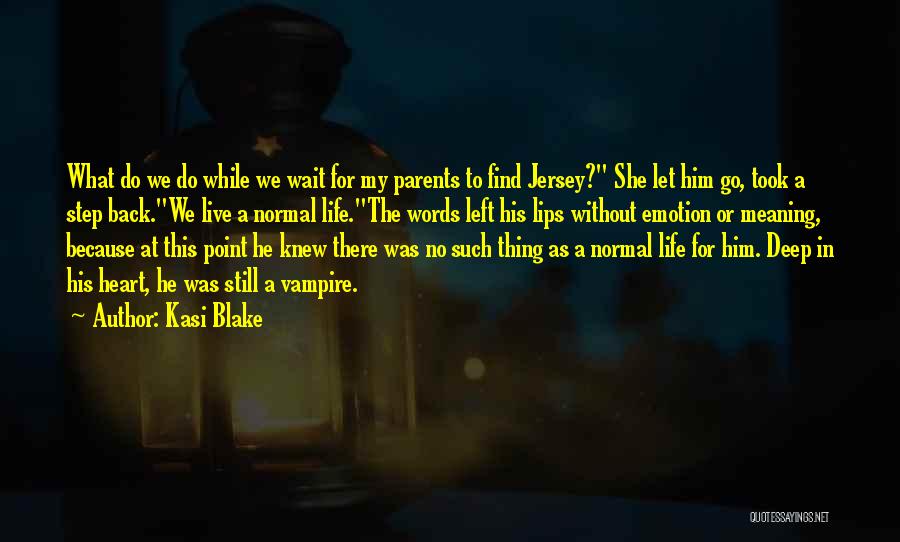 Kasi Blake Quotes: What Do We Do While We Wait For My Parents To Find Jersey? She Let Him Go, Took A Step