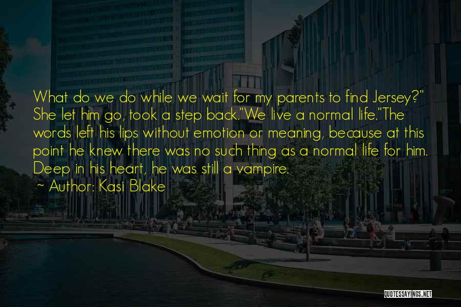 Kasi Blake Quotes: What Do We Do While We Wait For My Parents To Find Jersey? She Let Him Go, Took A Step