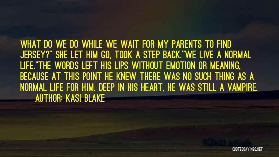 Kasi Blake Quotes: What Do We Do While We Wait For My Parents To Find Jersey? She Let Him Go, Took A Step