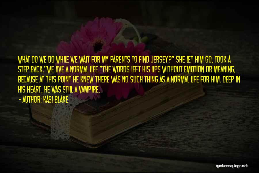 Kasi Blake Quotes: What Do We Do While We Wait For My Parents To Find Jersey? She Let Him Go, Took A Step