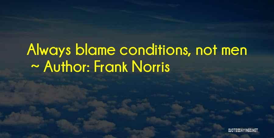 Frank Norris Quotes: Always Blame Conditions, Not Men