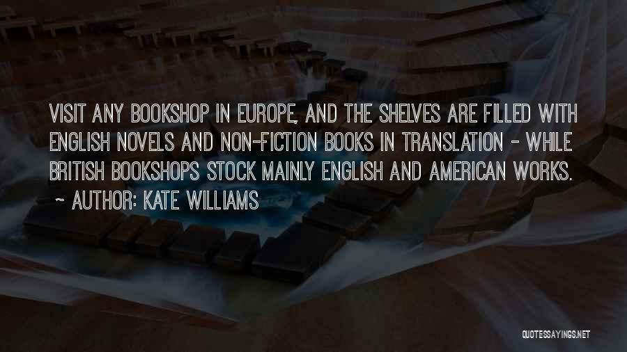Kate Williams Quotes: Visit Any Bookshop In Europe, And The Shelves Are Filled With English Novels And Non-fiction Books In Translation - While