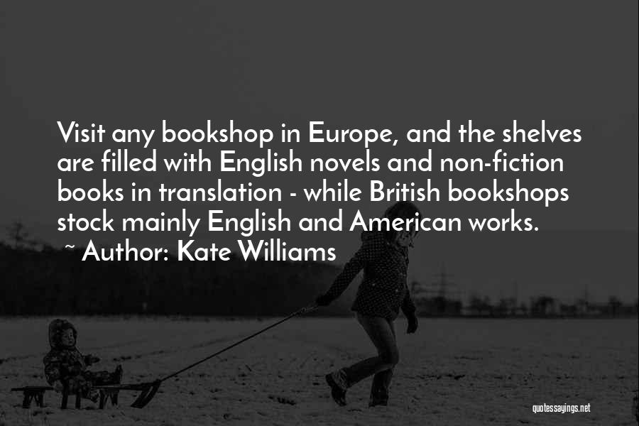 Kate Williams Quotes: Visit Any Bookshop In Europe, And The Shelves Are Filled With English Novels And Non-fiction Books In Translation - While