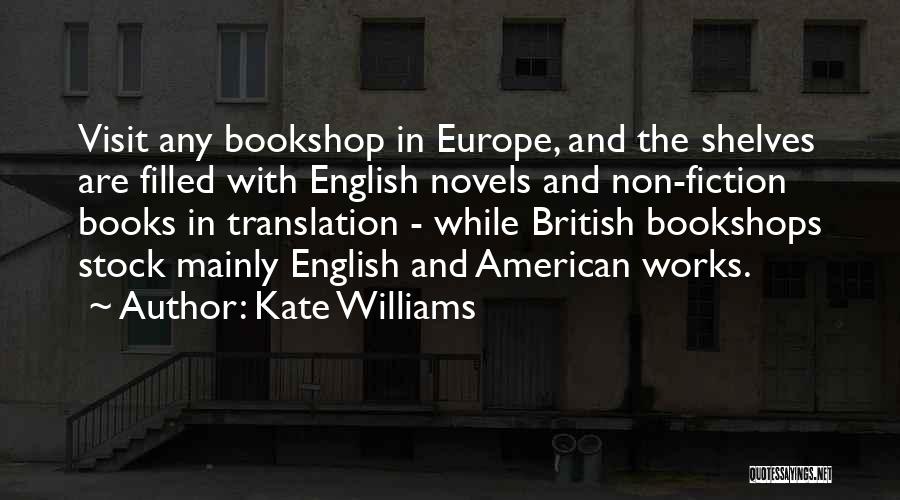 Kate Williams Quotes: Visit Any Bookshop In Europe, And The Shelves Are Filled With English Novels And Non-fiction Books In Translation - While