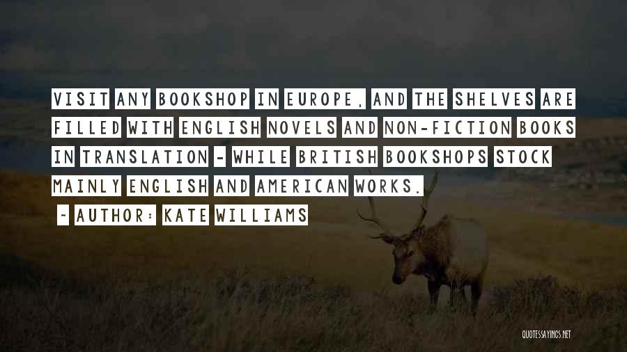 Kate Williams Quotes: Visit Any Bookshop In Europe, And The Shelves Are Filled With English Novels And Non-fiction Books In Translation - While