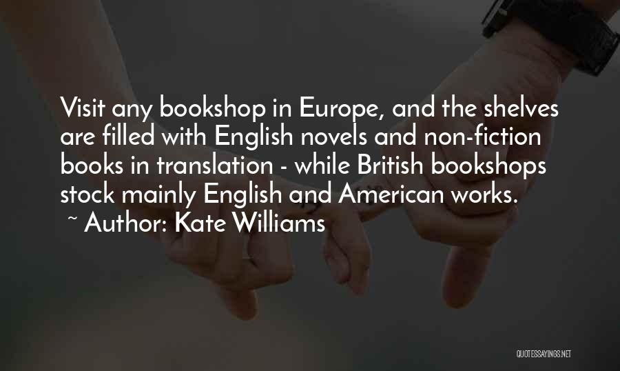Kate Williams Quotes: Visit Any Bookshop In Europe, And The Shelves Are Filled With English Novels And Non-fiction Books In Translation - While
