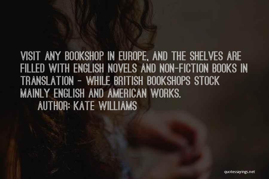 Kate Williams Quotes: Visit Any Bookshop In Europe, And The Shelves Are Filled With English Novels And Non-fiction Books In Translation - While