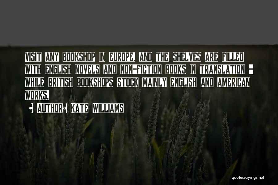 Kate Williams Quotes: Visit Any Bookshop In Europe, And The Shelves Are Filled With English Novels And Non-fiction Books In Translation - While